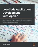 Low-Code Application Development with Appian: The practitioner's guide to high-speed business automation at enterprise scale using Appian 1800205627 Book Cover