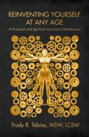 Reinventing Yourself at Any Age: : A Practical and Spiritual (Wo)Manual 099809353X Book Cover