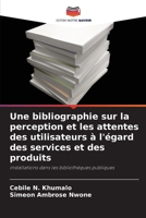 Une bibliographie sur la perception et les attentes des utilisateurs à l'égard des services et des produits: installations dans les bibliothèques publiques 6204098896 Book Cover