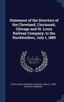 Statement of the directors of the Cleveland, Cincinnati, Chicago and St. Louis Railway Company, to the stockholders, July 1, 1889 1340395355 Book Cover