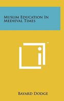 Muslim Education in Medieval Times 1258138093 Book Cover
