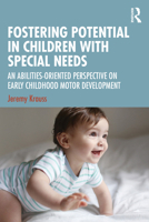 Fostering Potential in Children with Special Needs: An Abilities-Oriented Perspective on Early Childhood Motor Development 1041235550 Book Cover