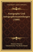 Autographe Und Autographensammlungen (1888) 1160310548 Book Cover