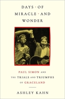 Days of Miracle and Wonder: Paul Simon and the Trials and Triumphs of Graceland 1668206757 Book Cover