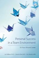 Personal Success in a Team Environment: It's Your LIfe and Career 1499220081 Book Cover