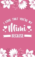 I Love That You're My Mimi Because: 5x8" 101 Page Prompted Fill In Blank I Love You Funny Gratitude Gift Idea For Grandmother, Gigi, Mimi, Nana 1700202898 Book Cover