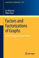 Factors and Factorizations of Graphs: Proof Techniques in Factor Theory 3642219187 Book Cover