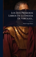 Los Dos Primeros Libros De La Eneida De Virgilio... (Spanish Edition) 1024847551 Book Cover