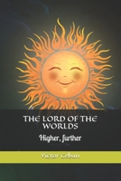 The Lord of the Worlds: Higher, further 1094978426 Book Cover