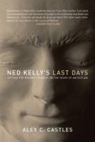 Ned Kelly's Last Days: Setting the Record Straight on the Death of an Outlaw 1741145384 Book Cover