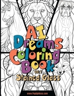 A.I. Dreams Coloring Book: Stained Glass B0BW2B86ZV Book Cover
