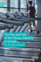 The Rise and Size of the Fitness Industry in Europe: Fit for the Future? 3030533476 Book Cover