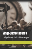 Vingt-Quatre Heures: Le Cycle des Petits Mensonges (French Edition) B0GNCFRVSH Book Cover