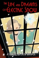 The Life and Dreams of Electric Snow 1667131109 Book Cover