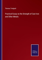 Practical Essay On The Strength Of Cast Iron And Other Metals: Containing Practical Rules, Tables, And Examples, Founded On A Series Of Experiments 1340749270 Book Cover
