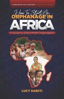 How to Start an Orphanage in Africa: A Guide to a Non-Profit Organisation 191316473X Book Cover