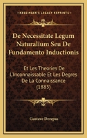 De Necessitate Legum Naturalium Seu De Fundamento Inductionis: Et Les Theories De L'Inconnaissable Et Les Degres De La Connaissance (1883) 1167609506 Book Cover