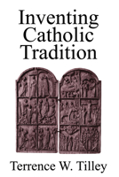 Inventing Catholic Tradition 1570753407 Book Cover