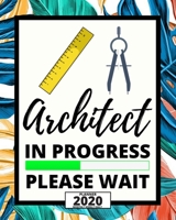 Architect In Progress Please Wait: 2020 Planner For Architect, 1-Year Daily, Weekly And Monthly Organizer With Calendar, Funny Gift For Christmas Or Birthday (8 x 10) 167397340X Book Cover
