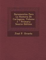 Documentos Para La Historia De Cartagena; Volume 2 1017493820 Book Cover