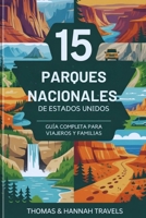 15 Parques Nacionales de Estados Unidos: Guía completa para viajeros y familias (National Parks Explorer Series) (Spanish Edition) B0G5HSBD8W Book Cover