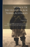 Voyage De Découvertes Aux Terres Australes: Fait Par Ordre Du Gouvernement, Sur Les Corvettes Les Géographe, Le Naturaliste, Et La Goëlette Le ... 1804. Historique; Volume 1 (French Edition) 102288154X Book Cover