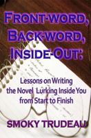 Front-Word, Back-Word, Insight-Out: Lessons on Writing the Novel Lurking Inside You from Start to Finish 0979654580 Book Cover