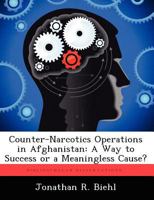 Counter-Narcotics Operations in Afghanistan: A Way to Success or a Meaningless Cause? 124940536X Book Cover