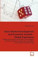 Stock Market Development and Economic Growth - Global Experience: Modern Econometric Techniques, Three Different Estimation Methods of (OLS, 2SLS and GMM), and Consistent Panel Data Sets 3639345126 Book Cover