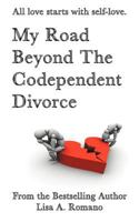 My Road Beyond The Codependent Divorce 1452559481 Book Cover