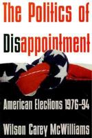 The Politics of Disappointment: American Elections, 1976-94 (Chatham House Studies in Political Thinking) 1566430283 Book Cover