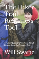 The Hiker Trail Readiness Tool: 47 Vital Questions You Need To Ask Before Going On A Longer Trail 0996793216 Book Cover