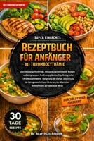SUPER EINFACHES REZEPTBUCH FÜR ANFÄNGER BEI THROMBOCYTHÄMIE: Durchblutungsfördernde, entzündungshemmende Rezepte und ausgewogene Ernährungspläne zur ... auf natürliche Weise (German Edition) B0GF2DZW4V Book Cover