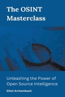 The OSINT Masterclass: Unleashing the Power of Open Source Intelligence B0CF3VMRRN Book Cover
