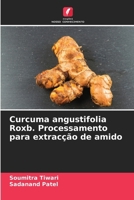 Curcuma angustifolia Roxb. Processamento para extracção de amido (Portuguese Edition) 6204769359 Book Cover