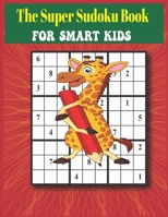 The Super Sudoku Book for Smart Kids: Sudoku Book for Kids / Gradually Introducing kids to Sudoku from easy to hard Sudoku Puzzles /100 Sudoku Puzzles B08SLGF58R Book Cover