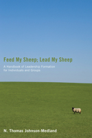 Feed My Sheep; Lead My Sheep: A Handbook of Leadership Formation for Individuals and Groups 161097140X Book Cover