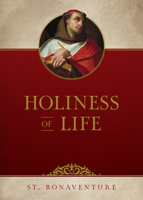 Holiness of Life: Being St. Bonaventure's Treatise De Perfectione vit� ad Sorores 1518631061 Book Cover