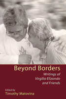 Beyond Borders: Writings of Virgilio Elizondo and Friends 1606086707 Book Cover