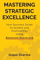 Mastering Strategic Excellence: Your Success Guide to Growth and Profitability Using Balanced Scorecard B0CPRLFS8K Book Cover
