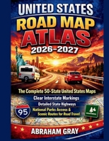 United States Road Map Atlas 2026-2027: The complete 50 states United States Map- Clear interstate Markings, Detailed State Highways, National Parks Access, Scenic Routes for Road travel B0GXKR4G6Q Book Cover