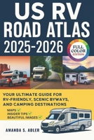 US RV Road Atlas 2025-2026: Your Ultimate Guide for RV-Friendly, Scenic Byways, and Camping Destination B0FRL4PGWP Book Cover