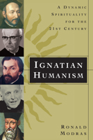 Ignatian Humanism: A Dynamic Spirituality for the 21st Century 0829419861 Book Cover