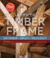 Learn to Timber Frame: Craftsmanship, Simplicity, Timeless Beauty 1612126685 Book Cover