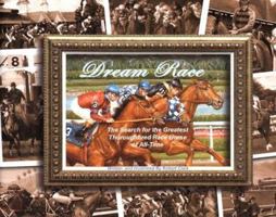 Dream Race: The Search for the Greatest Thoroughbred Race Horse of All-Time 0975948806 Book Cover