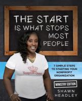 The Start Is What Stops Most People : 7 Simple Steps to Starting Your Nonprofit Organization- Ministry Edition 1790190576 Book Cover