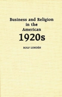 Business and Religion in the American 1920s: (Contributions in American Studies) 0313251517 Book Cover