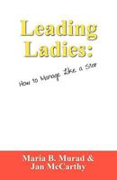 Leading Ladies: How to Manage Like a Star 1432724363 Book Cover