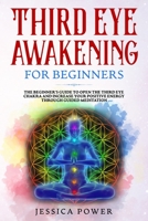 Third Eye Awakening for Beginners: The Beginner's Guide to Open The Third Eye Chakra and Increase Your Positive Energy Through Guided Meditation B086B71MQP Book Cover
