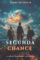 SEGUNDA CHANCE: A luta da humanidade pelo amanhã B0FXWFRV1T Book Cover